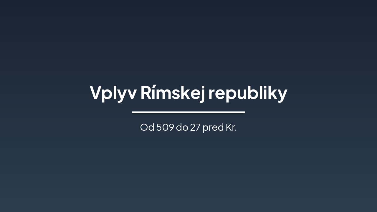 Slide 1 - Vplyv Rímskej republiky