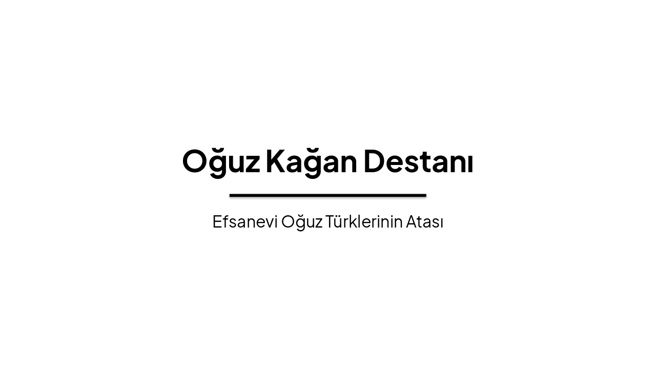 Slide 1 - Oğuz Kağan Destanı