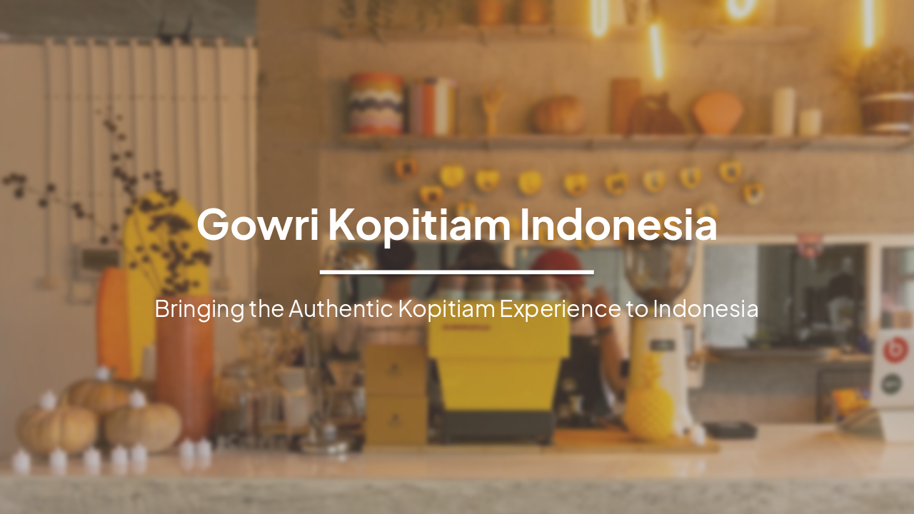 Gowri Kopitiam Indonesia: Authentic Kopitiam Revolution