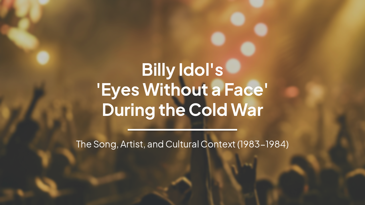 Slide 1 - Billy Idol's
'Eyes Without a Face'
During the Cold War
