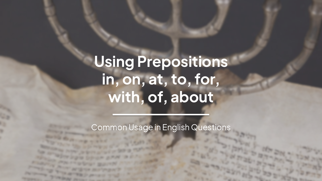 Mastering Common English Prepositions: in, on, at, to, for, with, of, about