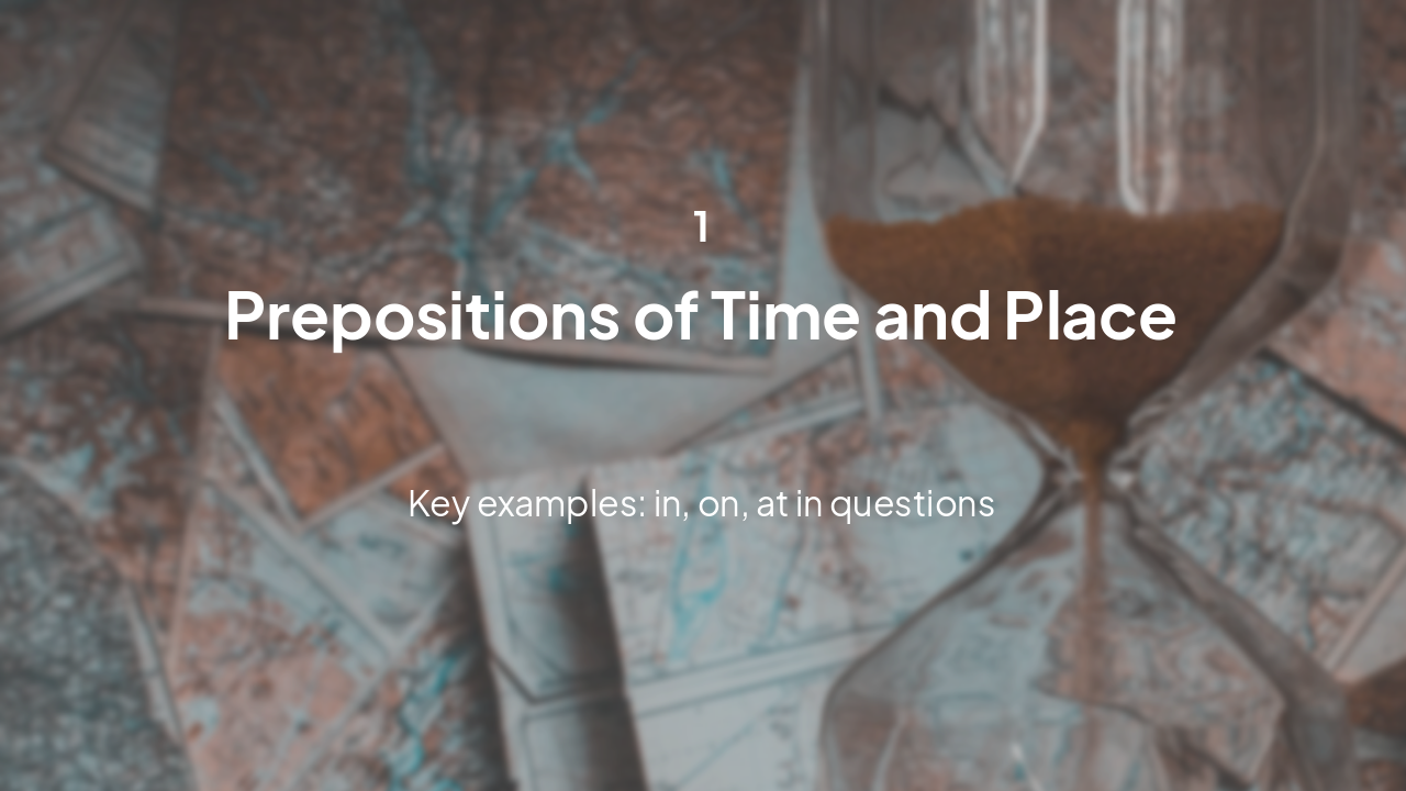 Slide 4 - Prepositions of Time and Place