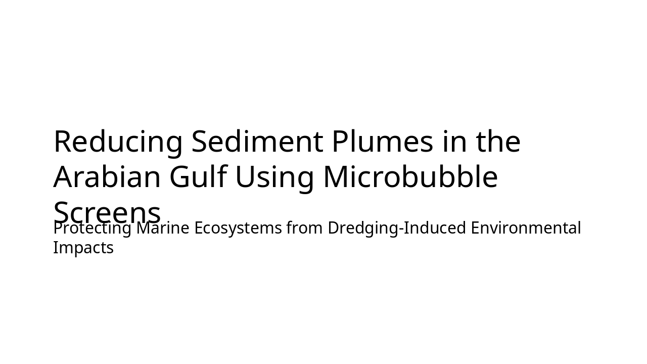 Microbubble Screens to Curb Gulf Sediment Plumes (45 chars)