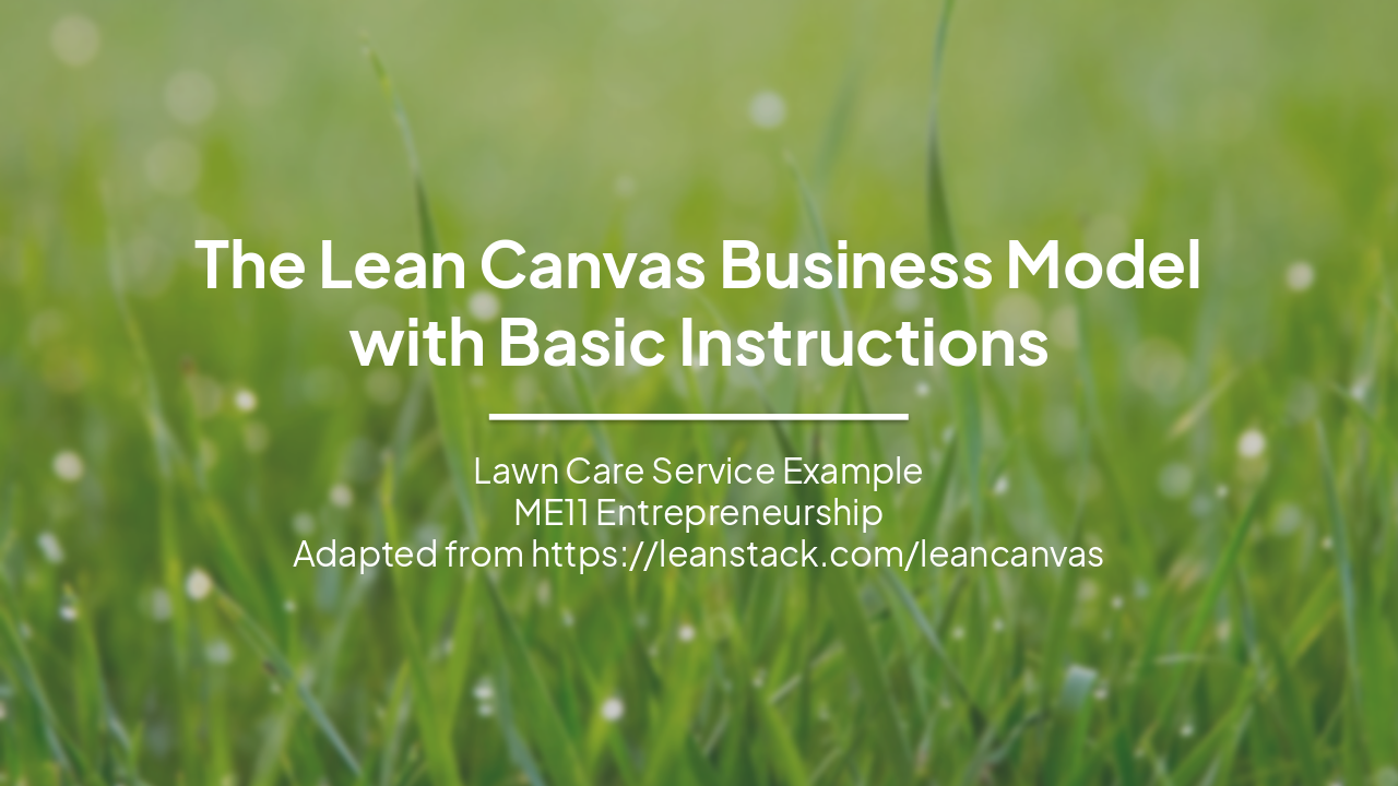 Slide 1 - The Lean Canvas Business Model
with Basic Instructions