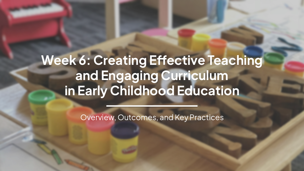 Creating Effective Teaching and Engaging Curriculum in Early Childhood Education