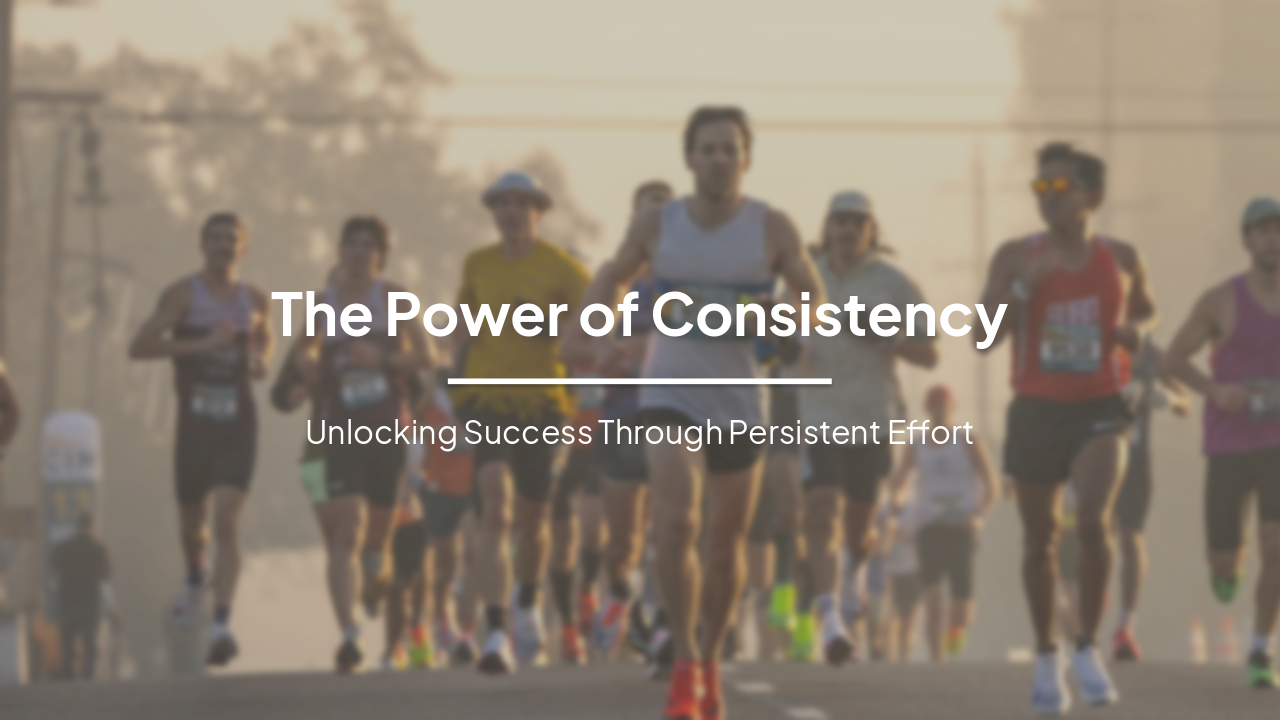Slide 1 - The Power of Consistency