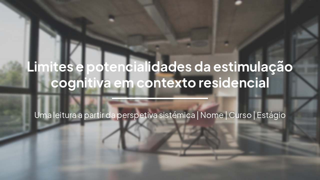 Slide 1 - Limites e potencialidades da estimulação cognitiva em contexto residencial