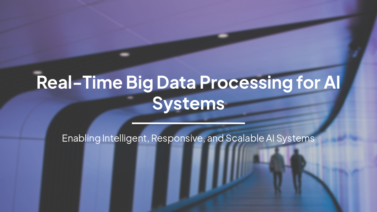 Real-Time Big Data Processing for AI Systems