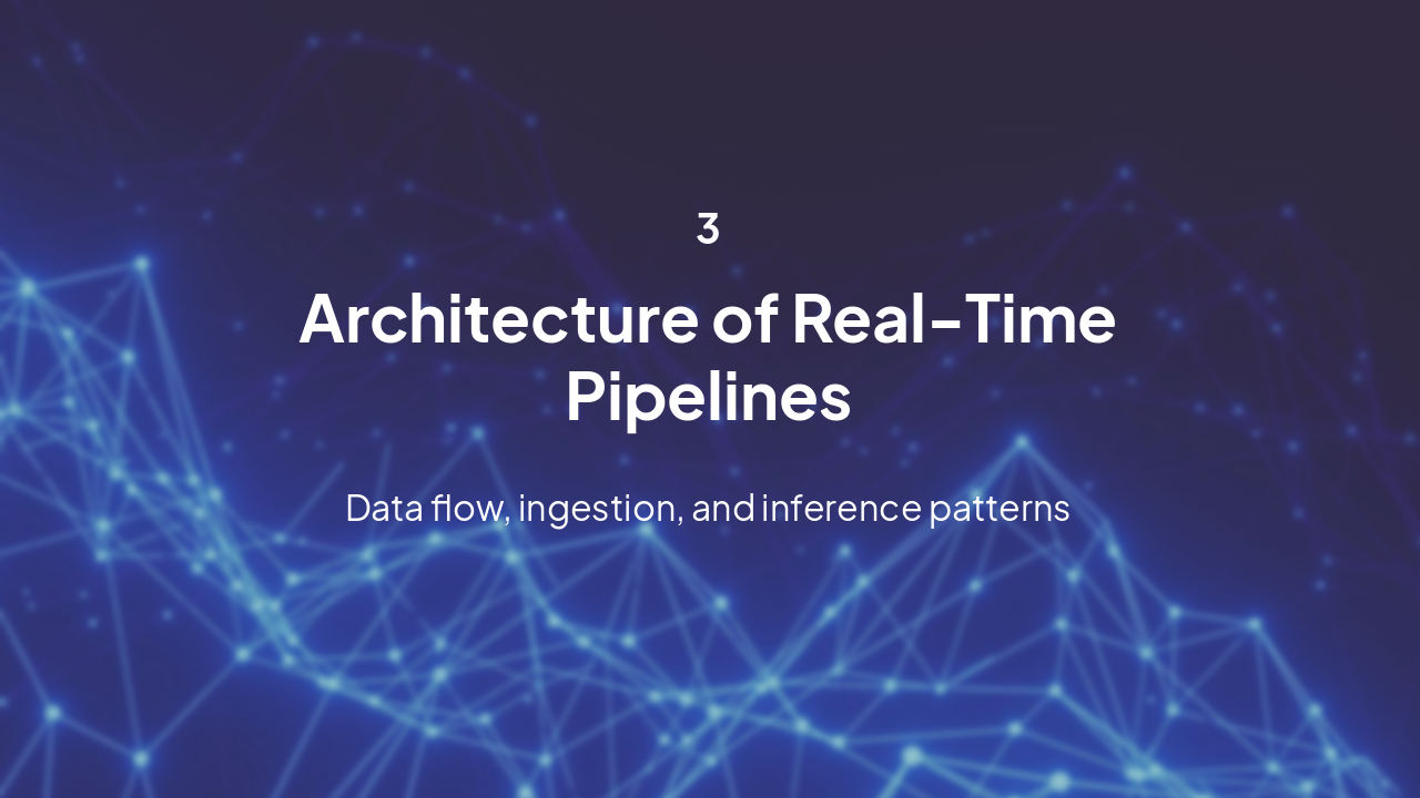Slide 7 - Architecture of Real-Time Pipelines