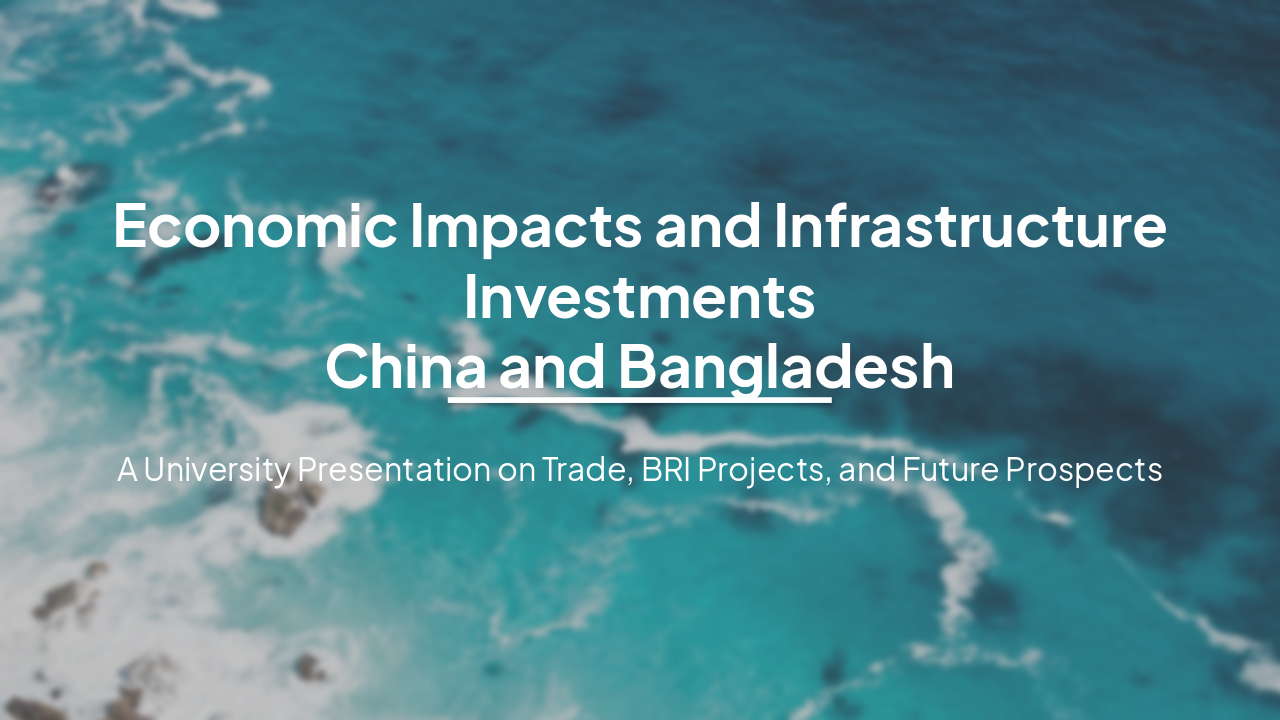 Slide 1 - Economic Impacts and Infrastructure Investments
China and Bangladesh