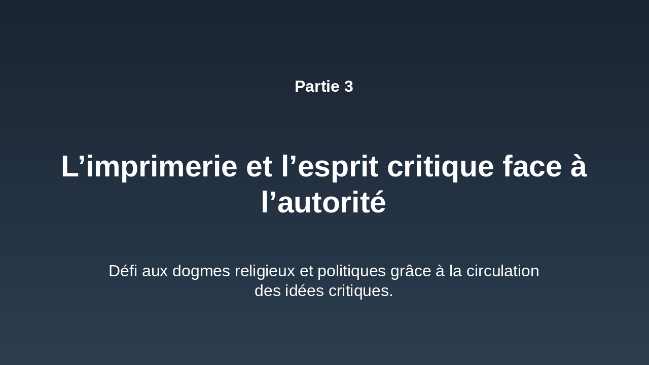 Slide 12 - Partie 3 : L’imprimerie et l’esprit critique face à l’autorité