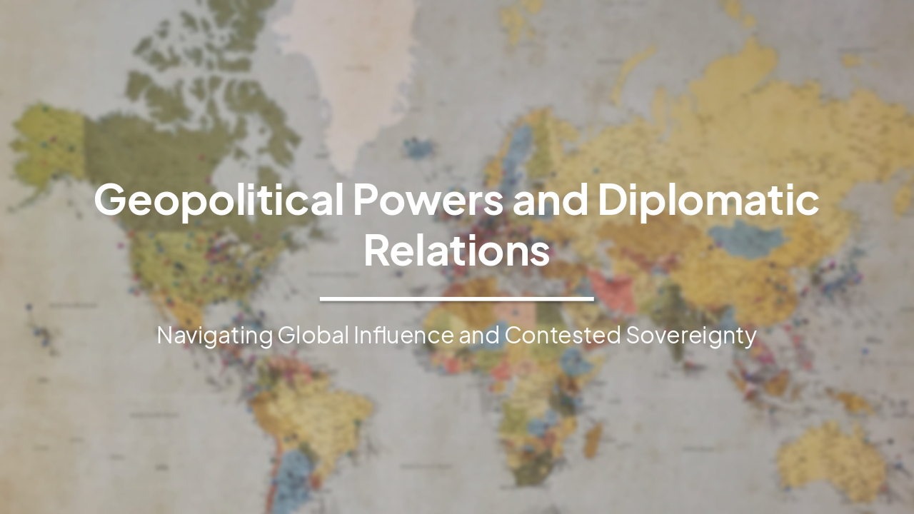 Slide 1 - Geopolitical Powers and Diplomatic Relations