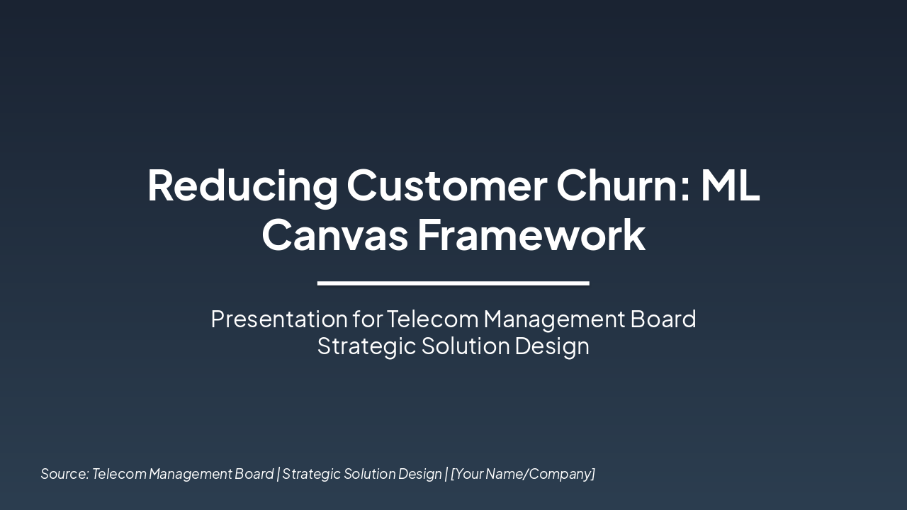 Slide 1 - Reducing Customer Churn: ML Canvas Framework