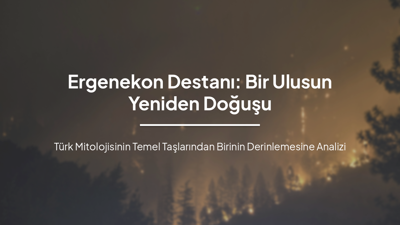 Slide 1 - Ergenekon Destanı: Bir Ulusun Yeniden Doğuşu
