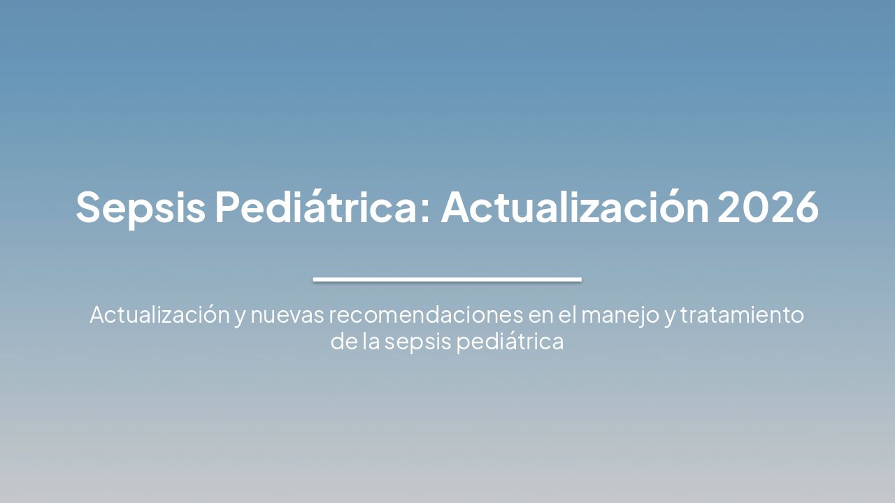 Slide 1 - Sepsis Pediátrica: Actualización 2026