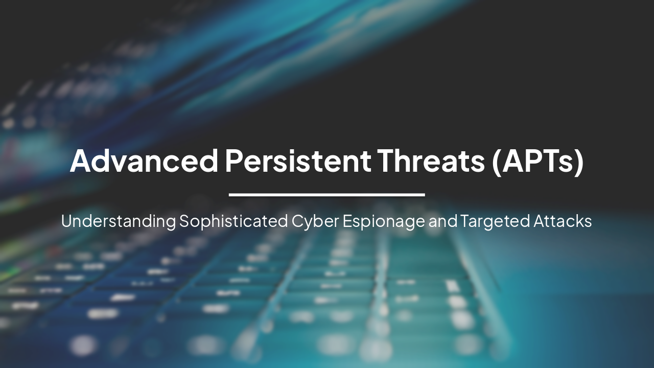 Slide 1 - Advanced Persistent Threats (APTs)