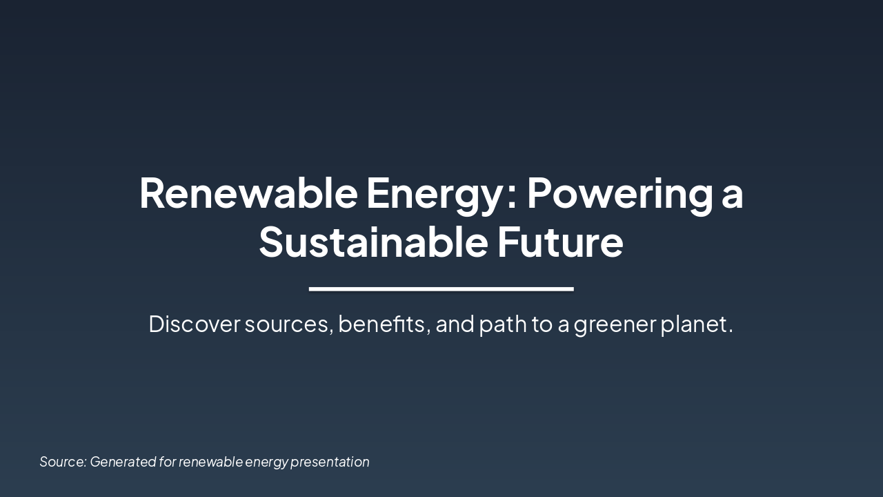 Slide 1 - Renewable Energy: Powering a Sustainable Future