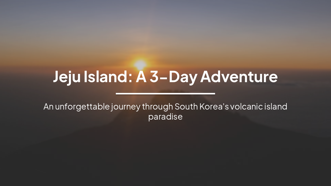 Jeju Island: A 3-Day Adventure
