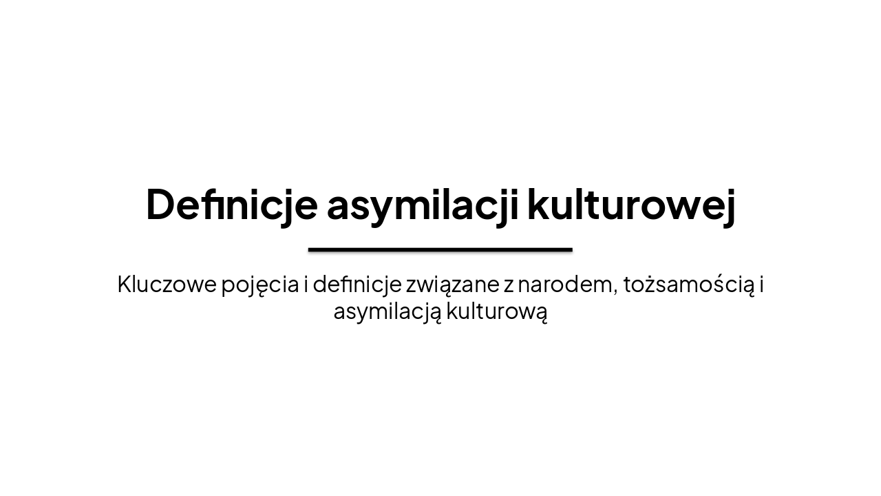 Definicje: Naród, tożsamość i asymilacja kulturowa
