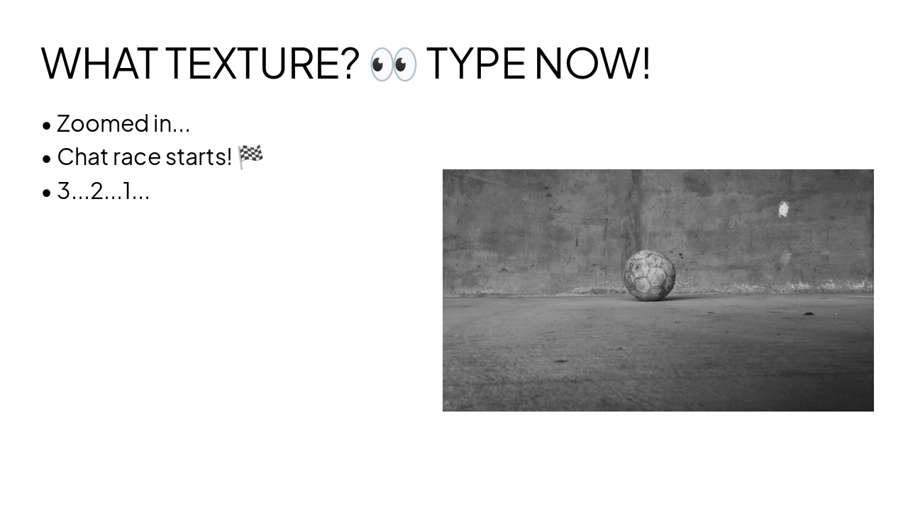 Slide 8 - WHAT TEXTURE? š TYPE NOW!