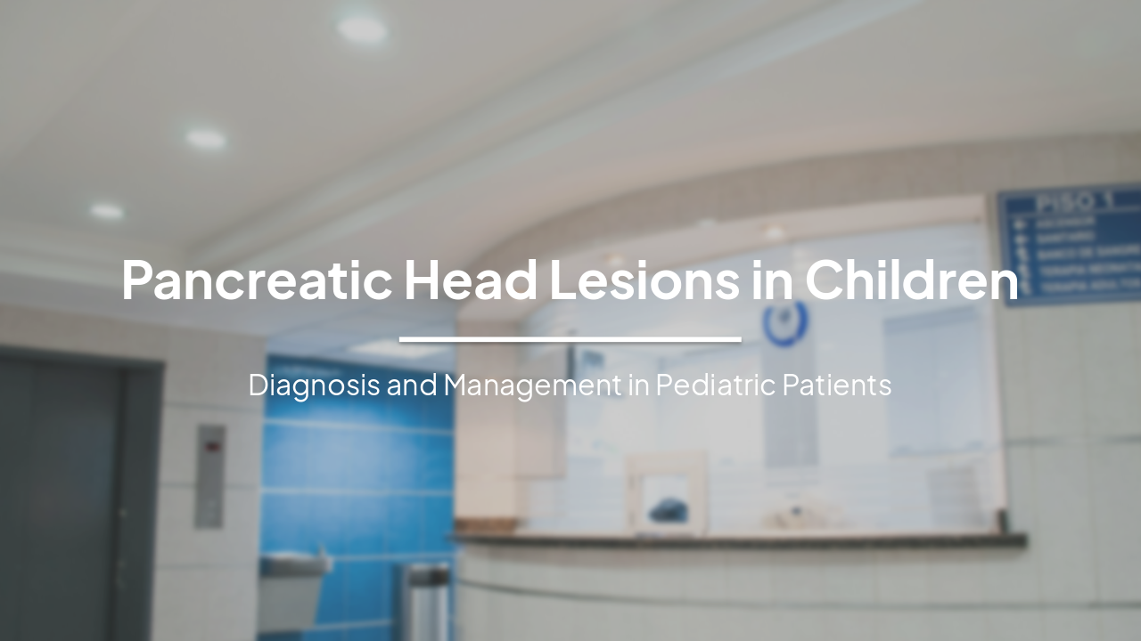 Pancreatic Head Lesions in Children: Diagnosis and Pediatric