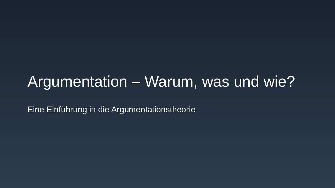 Argumentation: Warum, Was, Wie?