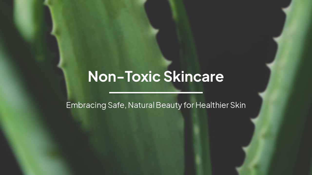 Slide 1 - Non-Toxic Skincare
