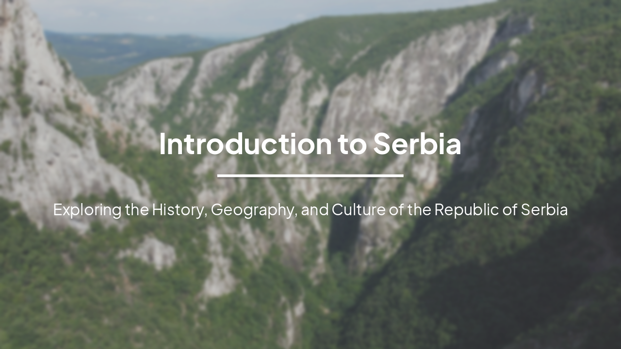 Serbia Unveiled: Geography, History & Culture