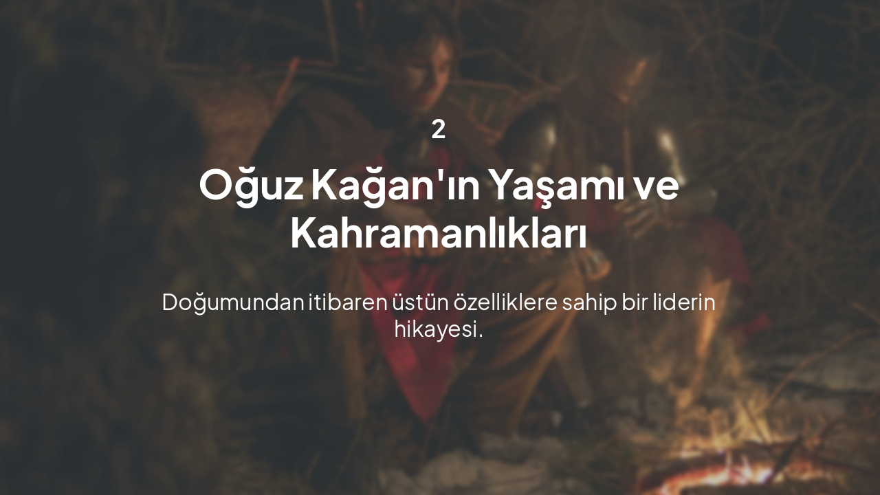 Slide 5 - Oğuz Kağan'ın Yaşamı