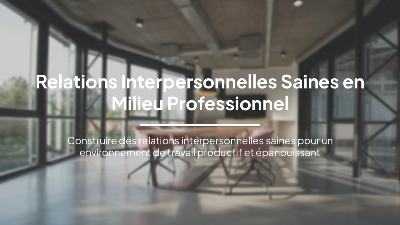 Relations Interpersonnelles Saines en Milieu Professionnel