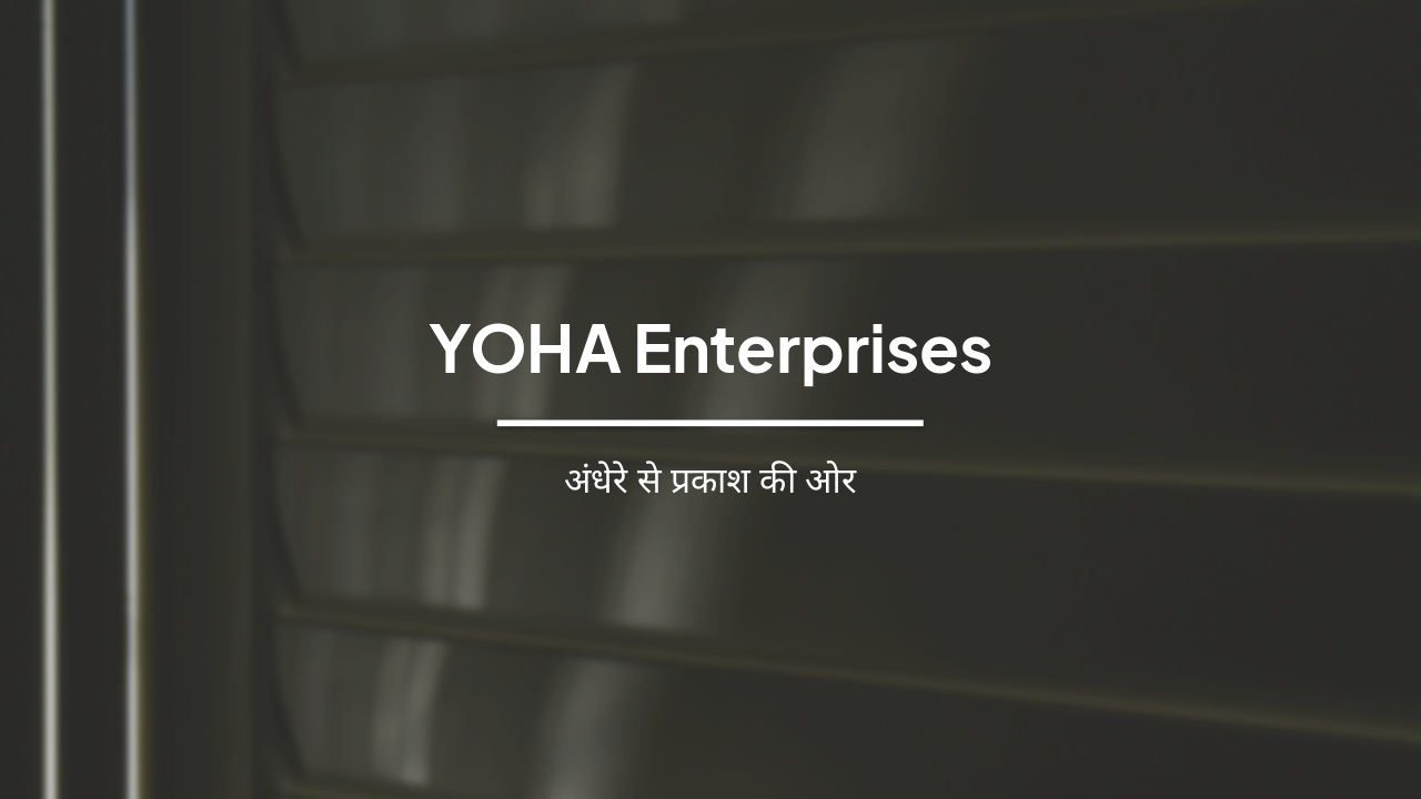 YOHA Enterprises: अंधेरे से प्रकाश की ओर
