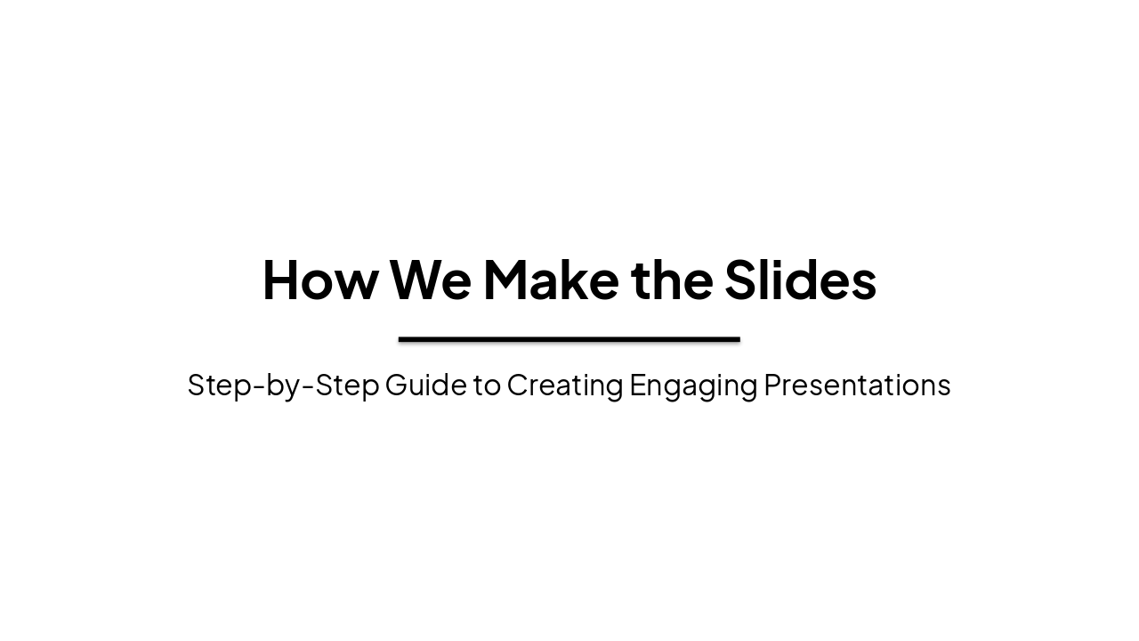 Slide 1 - How We Make the Slides