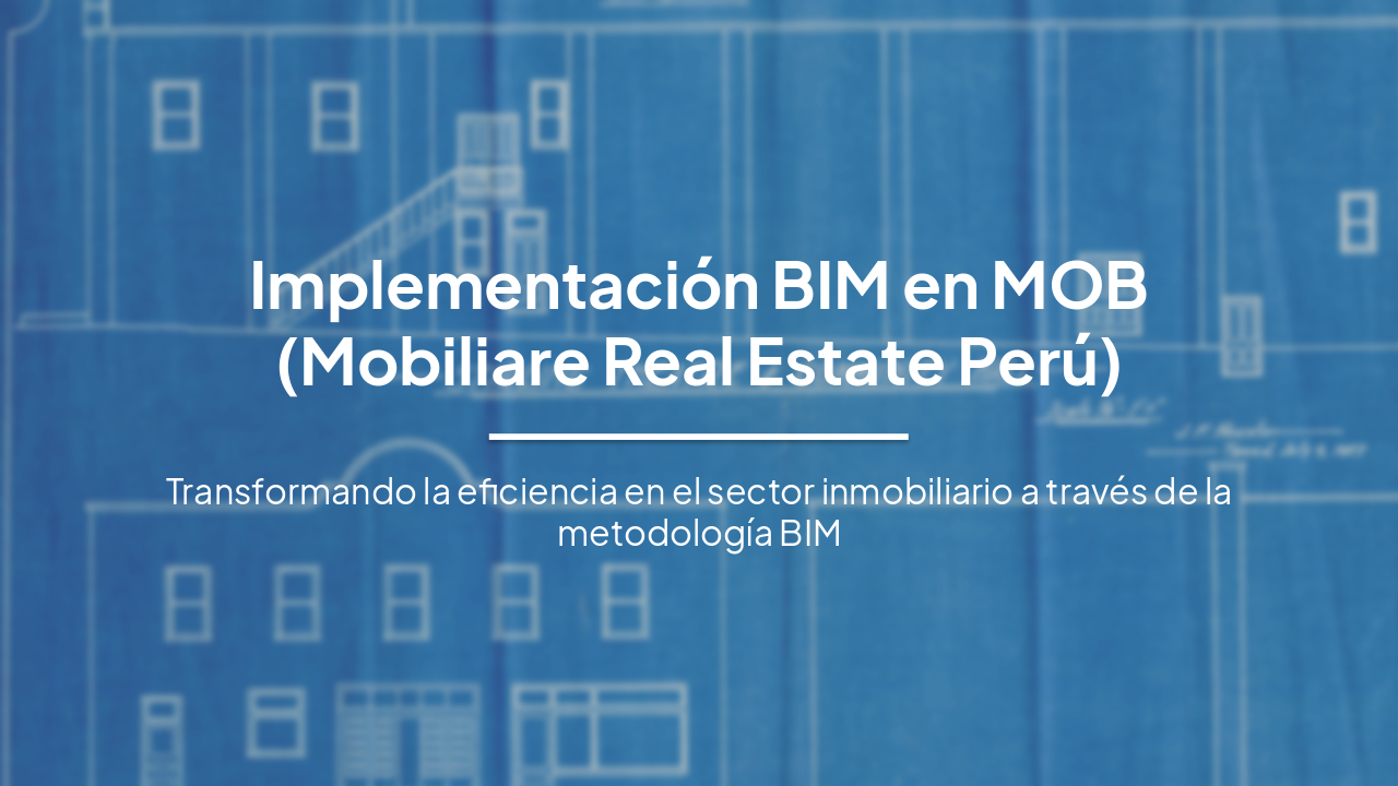 Slide 1 - Implementación BIM en MOB (Mobiliare Real Estate Perú)