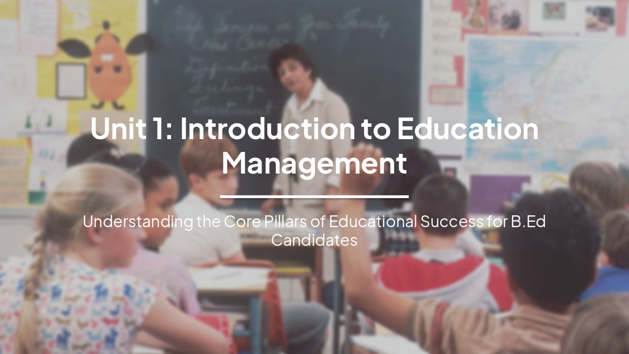 Slide 1 - Unit 1: Introduction to Education Management