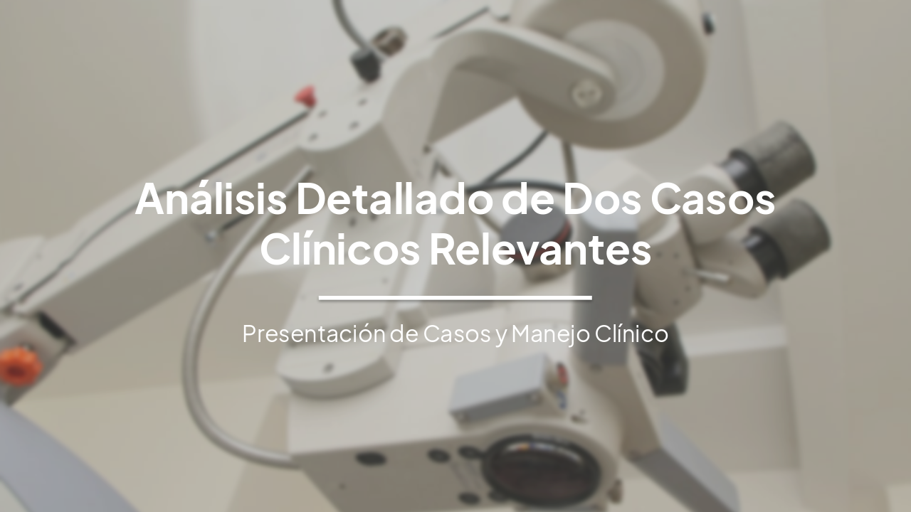 Análisis Detallado de Dos Casos Clínicos Relevantes