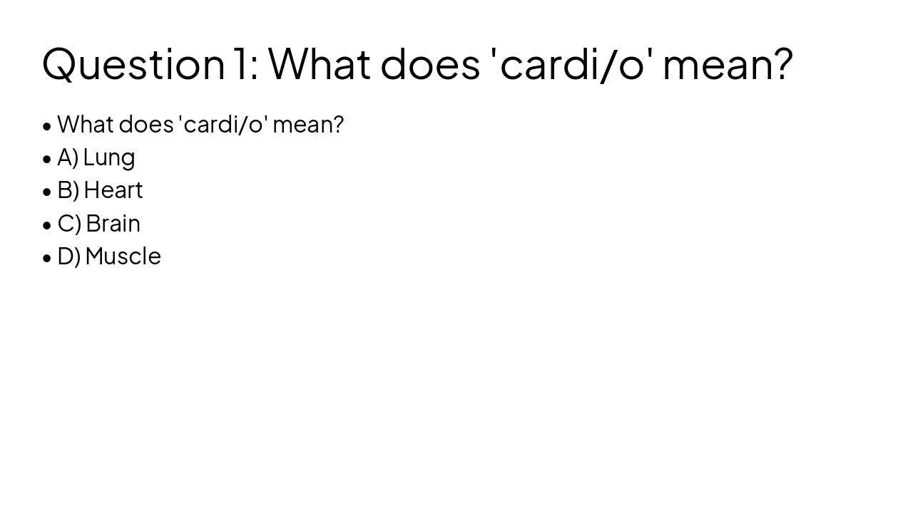 Slide 2 - Question 1: What does 'cardi/o' mean?