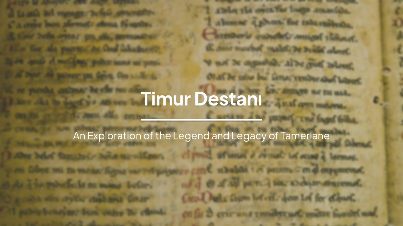 Timur Destanı: Legend and Legacy of Tamerlane