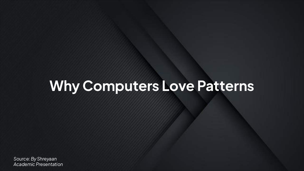 Why Computers Love Patterns