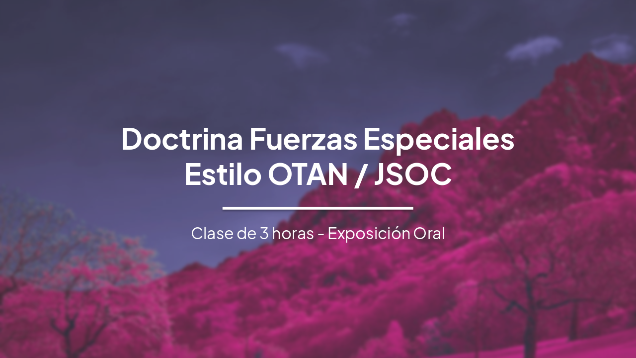 Slide 1 - Doctrina Fuerzas Especiales
Estilo OTAN / JSOC