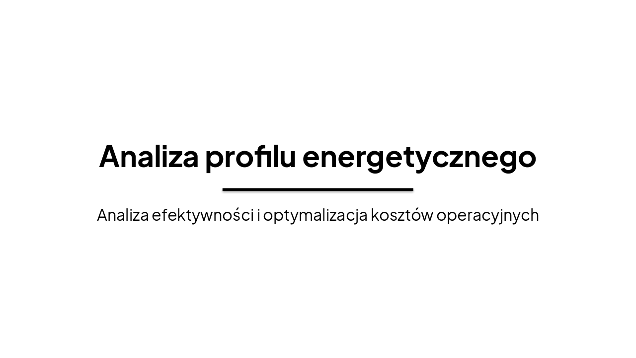 Slide 1 - Analiza profilu energetycznego