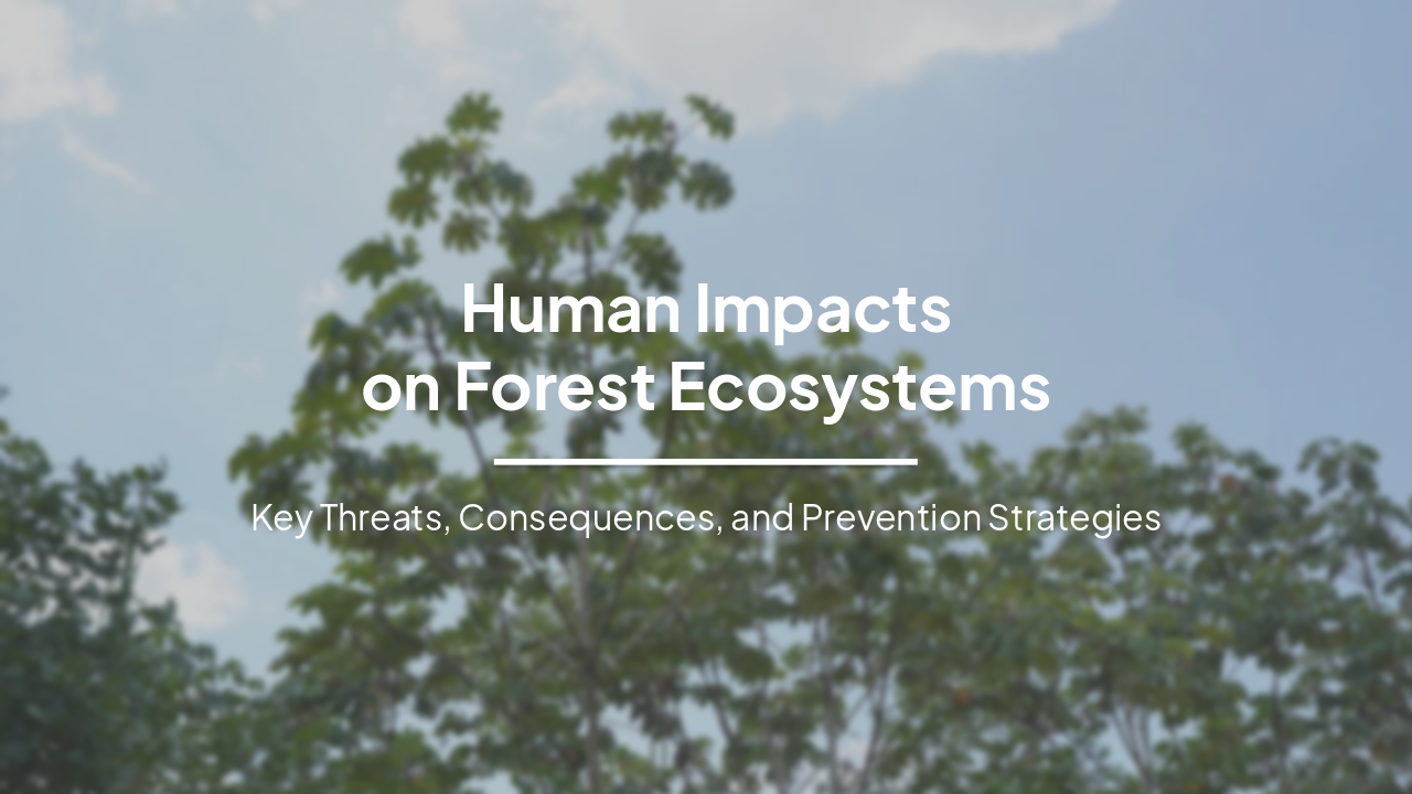 Slide 1 - Human Impacts
on Forest Ecosystems