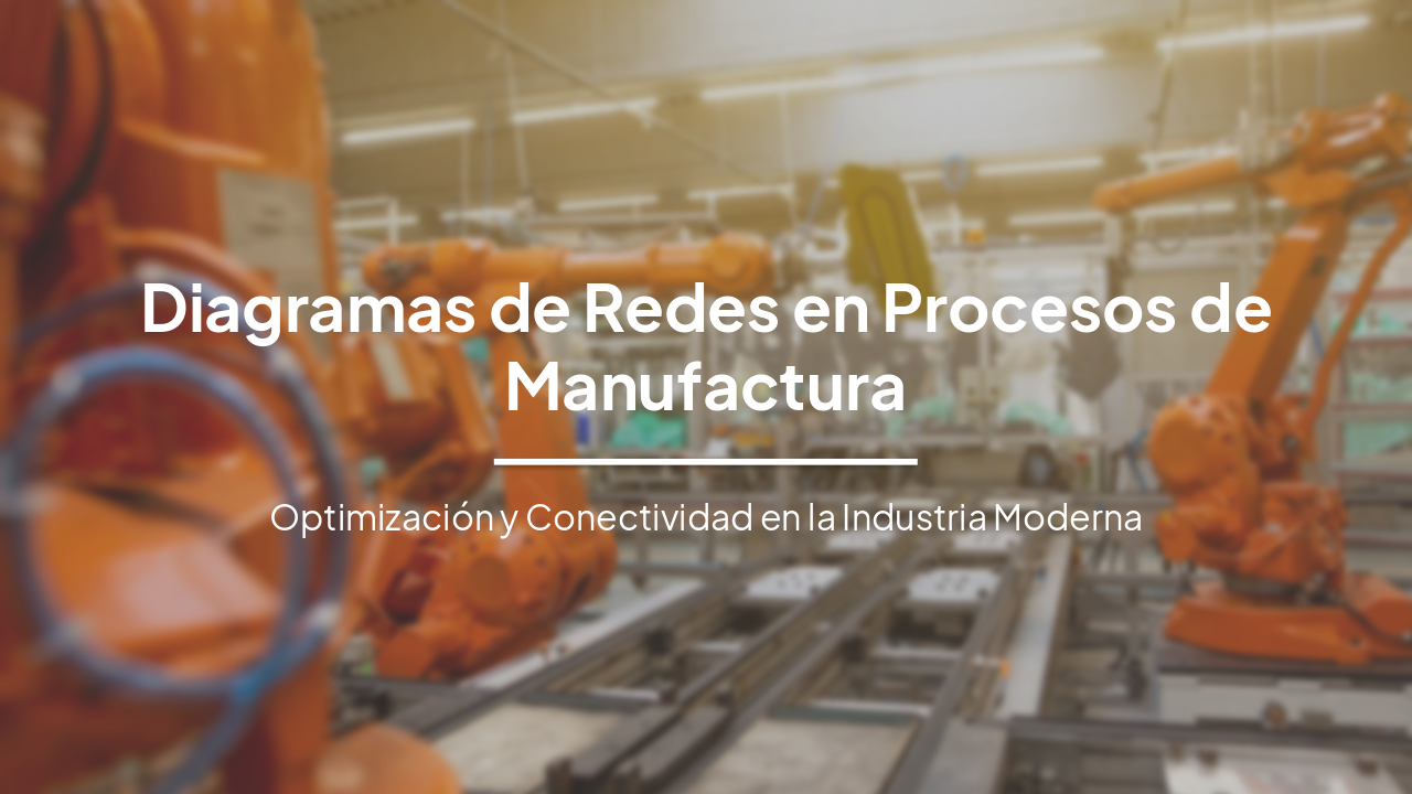 Diagramas de Redes en Procesos de Manufactura