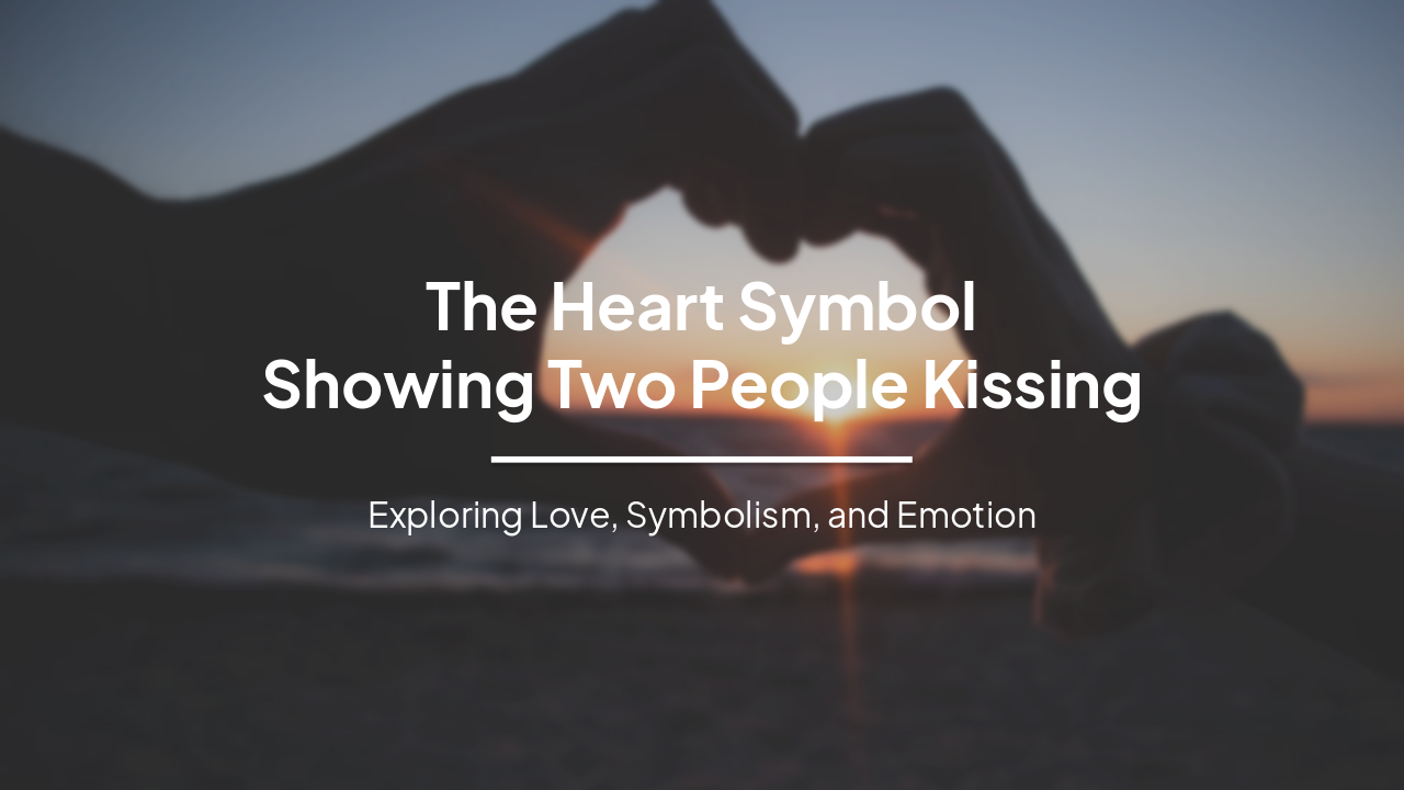 Slide 1 - The Heart Symbol
Showing Two People Kissing
