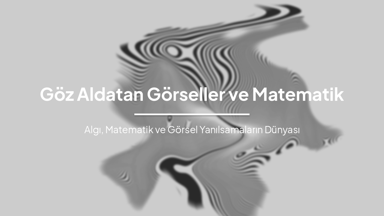 Slide 1 - Göz Aldatan Görseller ve Matematik