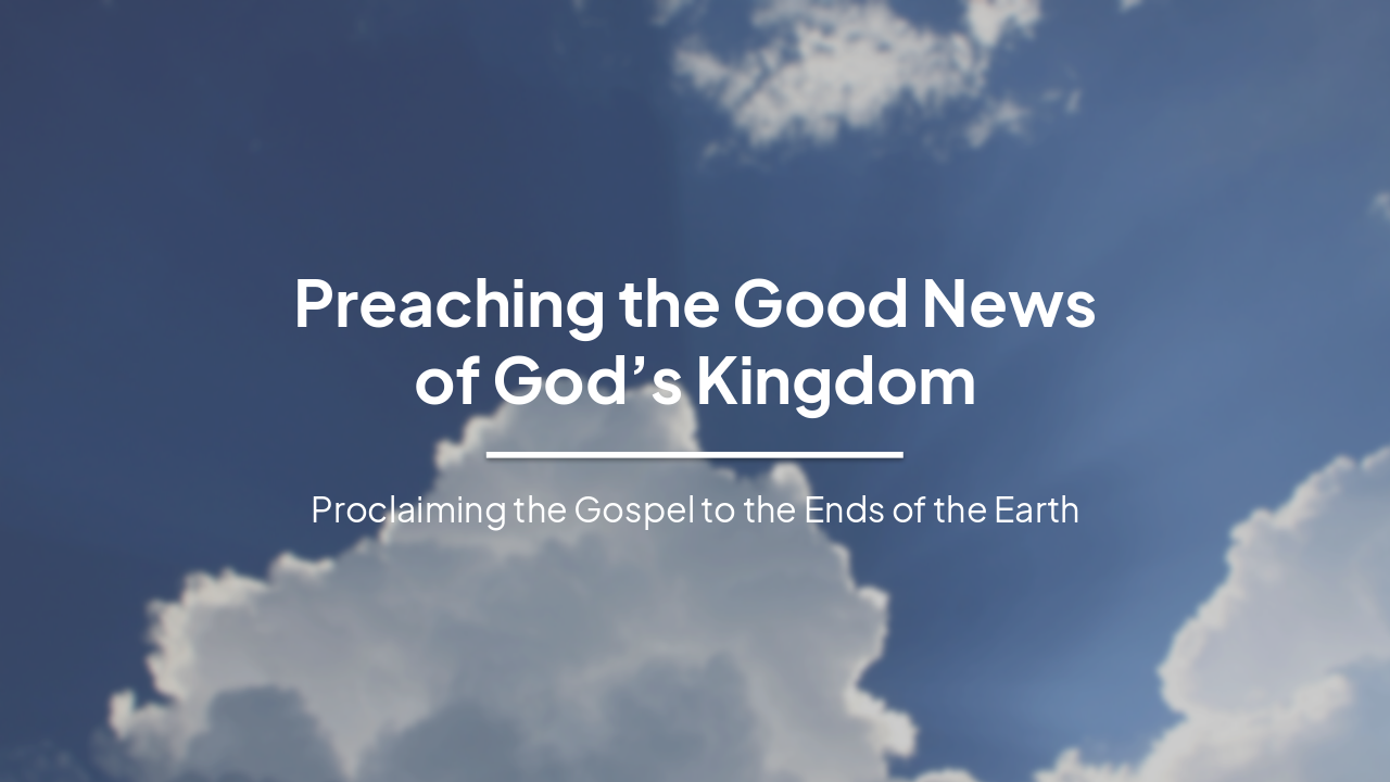 Preaching the Good News of God’s Kingdom Worldwide