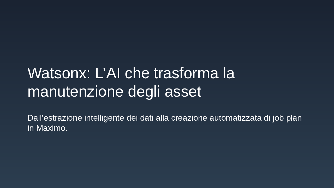 Slide 1 - Watsonx: L’AI che trasforma la manutenzione degli asset