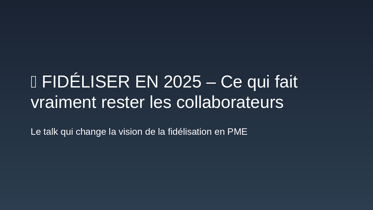 Slide 1 - 🎤 FIDÉLISER EN 2025 – Ce qui fait vraiment rester les collaborateurs