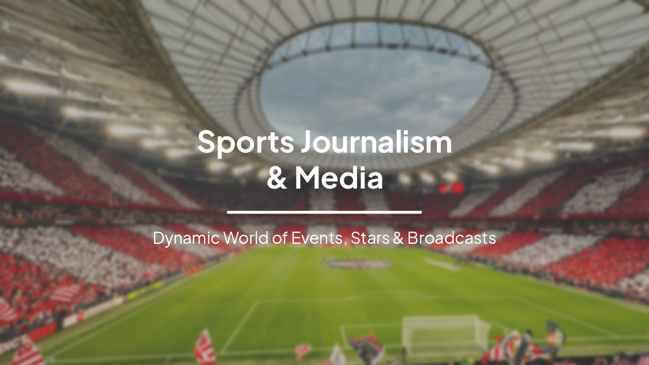 Slide 1 - Sports Journalism
& Media