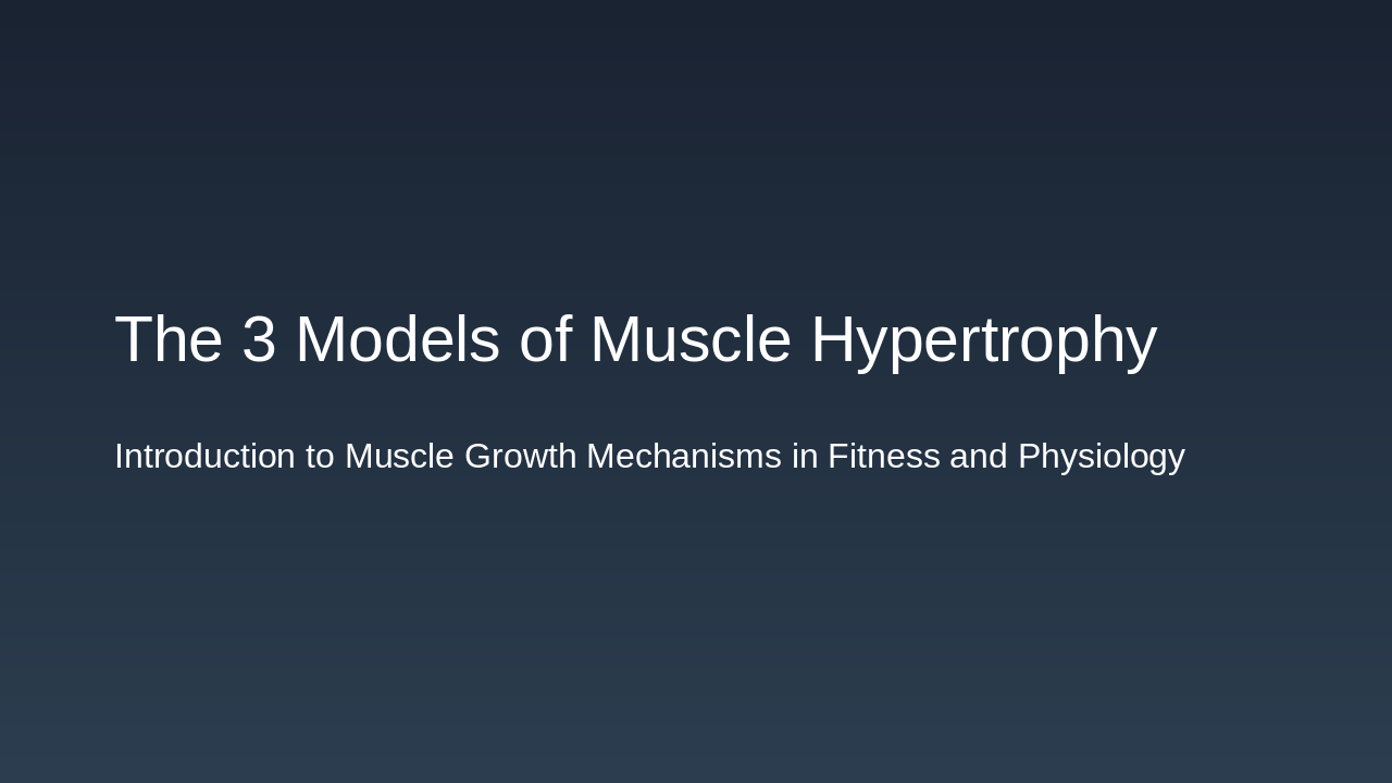Slide 1 - The 3 Models of Muscle Hypertrophy