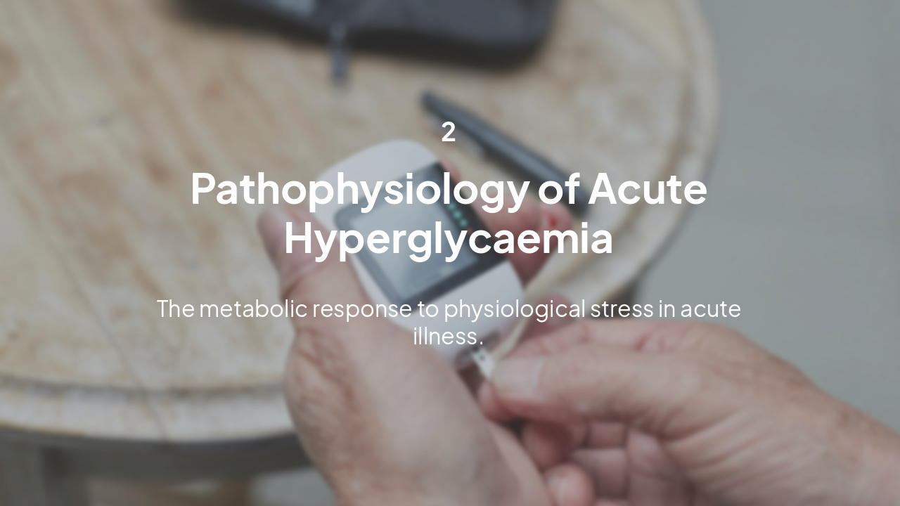 Slide 5 - Pathophysiology of Acute Hyperglycaemia